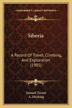 Paperback Siberia: A Record Of Travel, Climbing, And Exploration (1905) Book