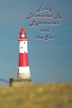 Easily Distracted By Lighthouses and the Sea: A Lined Notebook To Write In For Notes / Lists / Important Dates / Thoughts / 6" x 9" 121 Pages With A Lite House & the Ocean On The Cover for Men / Women