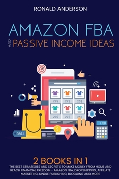 Paperback Amazon FBA and Passive Income Ideas: 2 BOOKS IN 1: The Best Strategies and Secrets to Make Money From Home and Reach Financial Freedom - Amazon FBA, D Book
