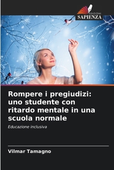 Rompere i pregiudizi: uno studente con ritardo mentale in una scuola normale (Italian Edition)