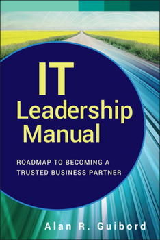 Hardcover It Leadership Manual: Roadmap to Becoming a Trusted Business Partner Book