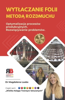 Wytlaczanie Folii Metoda Rozdmuchu: Optymalizacja procesów produkcji i rozwiazywanie problemów (Polish Edition)