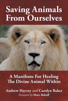 Paperback Saving Animals from Ourselves: A Manifesto for Healing the Divine Animal Within Book