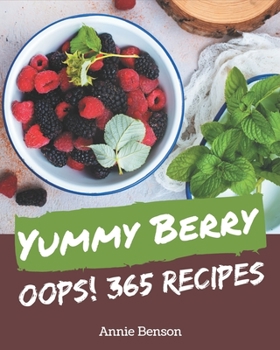 Paperback Oops! 365 Yummy Berry Recipes: A Timeless Yummy Berry Cookbook Book
