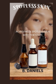 Paperback Spotless Skin: Achieving a Spotless Skin with Few Steps Book