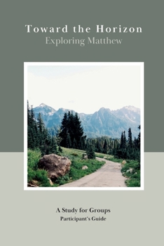 Paperback Toward the Horizon: Exploring Matthew (Participant's Guide): Exploring Matthew Book