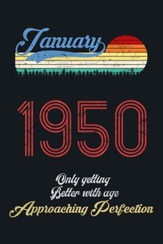 January 1950 Only Getting Better With Age, Approaching Perfection: lined notebook / journal (6x9) to offer as an appreciation Gift / gratitude gift to ... Idea for Women And Men anniversary,with a T