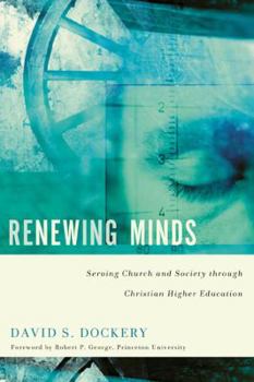 Paperback Renewing Minds: Serving Church and Society Through Christian Higher Education Book