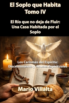 El Soplo que Habita, Volumen IV: El Río que no deja de Fluir: Una casa Habitada por el Soplo. (Spanish Edition)