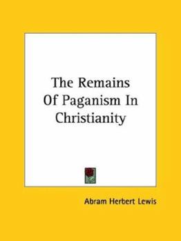 Paperback The Remains Of Paganism In Christianity Book