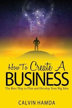 Paperback How to Create a Business: The Best Way to Plan and Develop Your Big Idea Book