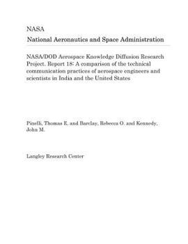 Nasa/Dod Aerospace Knowledge Diffusion Research Project. Report 18: A Comparison of the Technical Communication Practices of Aerospace Engineers and Scientists in India and the United States