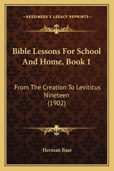 Paperback Bible Lessons For School And Home, Book 1: From The Creation To Leviticus Nineteen (1902) Book