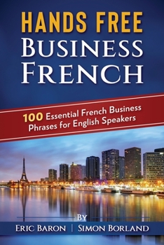 Paperback Hands Free Business French: 100 Essential French Business Phrases for English Speakers Book