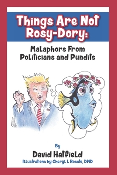 Paperback Things Are Not Rosy-Dory: Malaphors From Politicians and Pundits Book