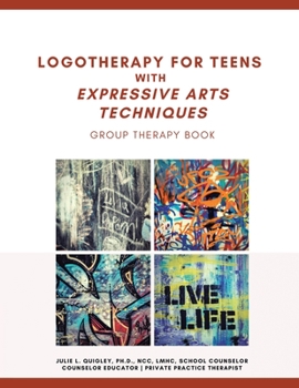 Paperback Logotherapy for Teens with Expressive Arts Techniques: Group Therapy Book