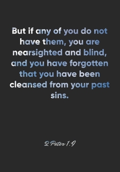 Paperback 2 Peter 1: 9 Notebook: But if any of you do not have them, you are nearsighted and blind, and you have forgotten that you have be Book