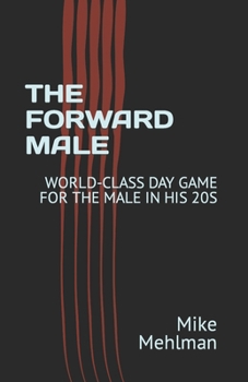 Paperback The Forward Male: World-Class Day Game for the Male in His 20s Book