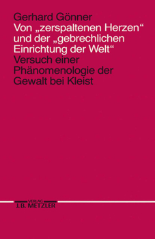 Paperback Von Zerspaltenen Herzen Und Der Gebrechlichen Einrichtung Der Welt: Versuch Einer Phänomenologie Der Gewalt Bei Kleist [German] Book