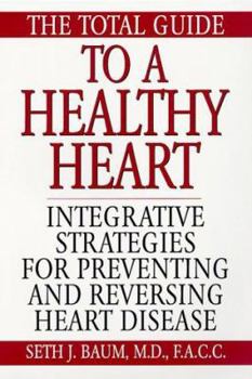 Paperback The Total Guide to a Healthy Heart: Integrative Strategies for Preventing and Reversing Heart Disease Book