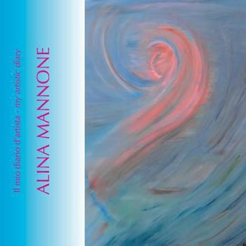Paperback Alina Mannone - il mio diario d'artista Book
