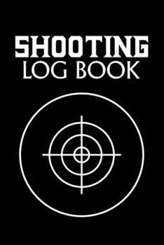 Paperback Shooting Log Book: Shooting Lover Gift - 120 pages (6"x 9") - Record Target Shooting Data & Improve your Skills and Precision Book