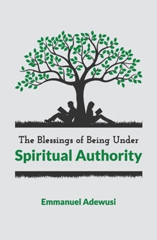 Paperback The Blessings of Being Under Spiritual Authority Book