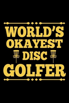 Paperback World's Okayest Disc Golfer: Disc Golfing Scorecard Notebook Journal - Scorecard Album to Keep Score Record of Disc Golf Course - 6"x9" (120 Pages) Book