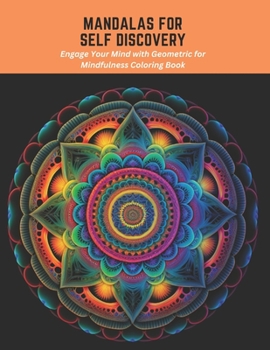 Paperback Mandalas for Self Discovery: Engage Your Mind with Geometric for Mindfulness Coloring Book