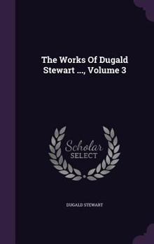 Hardcover The Works Of Dugald Stewart ..., Volume 3 Book