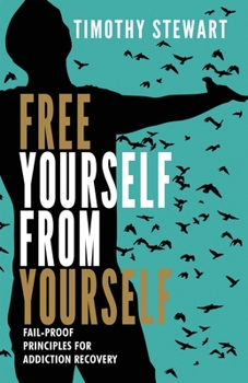 Paperback Free Yourself From Yourself: Fail-proof Principles for Addiction Recovery Book