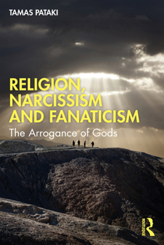 Paperback Religion, Narcissism and Fanaticism: The Arrogance of Gods Book