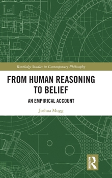 From Human Reasoning to Belief: An Empirical Account (Routledge Studies in Contemporary Philosophy)
