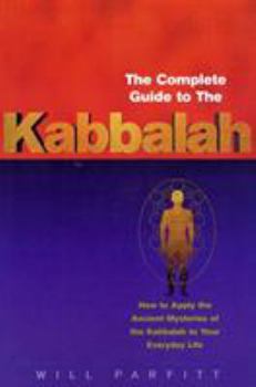 Paperback The Complete Guide to the Kabbalah: How to Apply the Ancient Mysteries of the Kabbalah to Your Everyday Life Book