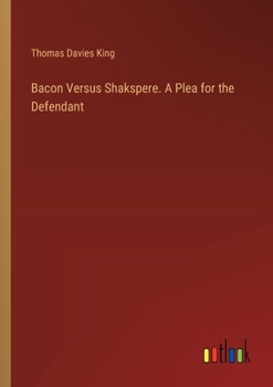 Bacon Versus Shakspere. A Plea for the Defendant