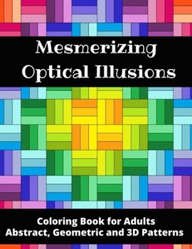 Paperback Mesmerizing Optical Illusions: Coloring Book for Adults (Abstract, Geometric and 3D Patterns): 8,5"x 11"- 100 pages Book