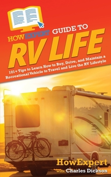 Hardcover HowExpert Guide to RV Life: 101+ Tips to Learn How to Buy, Drive, and Maintain a Recreational Vehicle to Travel and Live the RV Lifestyle Book
