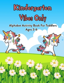 Paperback Kindergarten Vibes Only: Alphabet Activity Book For Toddlers Ages 3-6: 100 Pages Of Letter Tracing And Coloring Book For Kids Ages 3 And Up (Wi Book