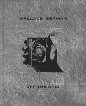 Hardcover Wallace Berman: Off the Grid Book