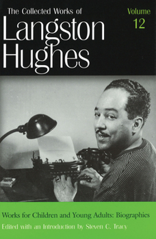 Works for Children and Young Adults/Biographies (Collected Works, Vol 12) - Book #12 of the Collected Works of Langston Hughes