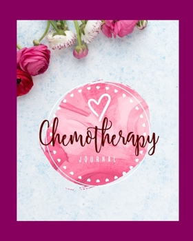 Chemotherapy Journal: Record Your Cancer Medical Treatment Cycle Charts For Side Effects & Appointments Diary Book Gift