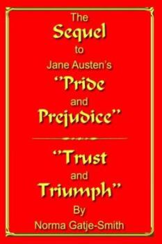 Hardcover The Sequel to Jane Austen's ''Pride and Prejudice'': ''Trust and Triumph'' Book