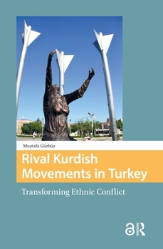 Hardcover Rival Kurdish Movements in Turkey: Transforming Ethnic Conflict Book