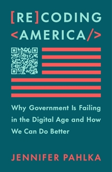 Hardcover Recoding America: Why Government Is Failing in the Digital Age and How We Can Do Better Book
