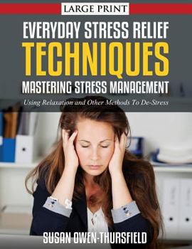 Paperback Everyday Stress Relief Techniques: Mastering Stress Management: Using Relaxation and Other Methods to De-Stress Book