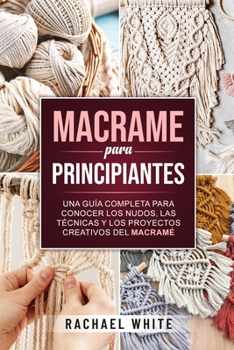 Paperback Crochet para principiantes: Una completa guía paso a paso para aprender y utilizar las técnicas esenciales para empezar a tejer a ganchillo, proye [Spanish] Book