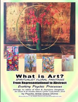 What is Art? SPIRITUALIST FLORAL PAINTINGS From Representational to Abstract Evoking Psychic Processes Homage to Hilma af Klint & Georgiana Houghton Art Show at El Dorado Nature Center Long Beach 2019