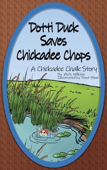 Hardcover Dotti Duck Saves Chickadee Chops: A Chickadee Chalk Story Book