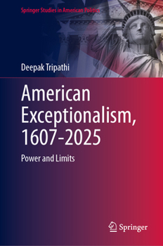 American Exceptionalism, 1607-2025: Power and Limits (Springer Studies in American Politics)