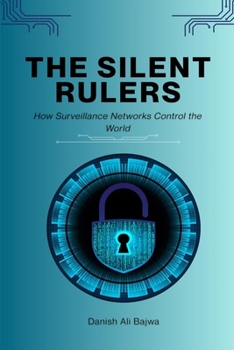 The Silent Rulers: How Surveillance Networks Control the World